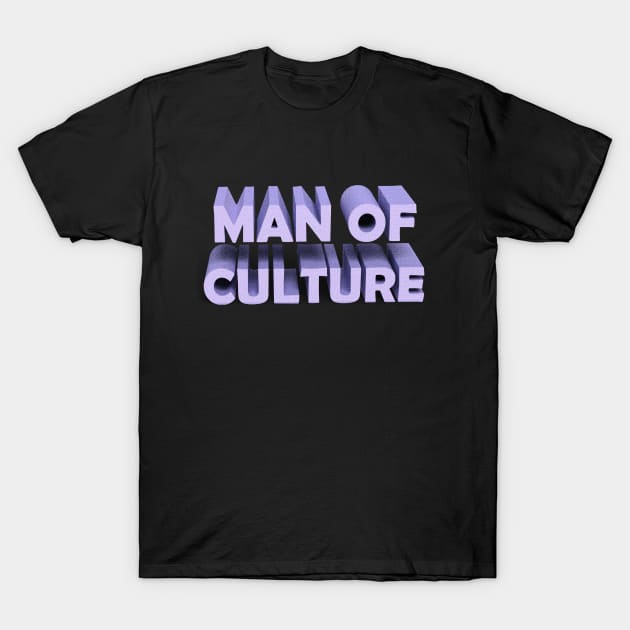 MAN OF CULTURE T-Shirt by Phantom Troupe